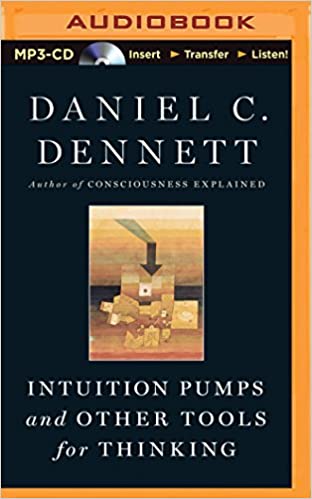 Daniel C. Dennett - Intuition Pumps and Other Tools for Thinking