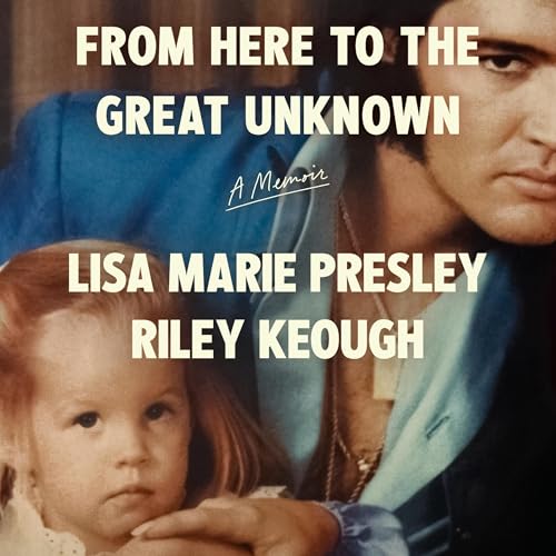 From Here to the Great Unknown: A Memoir Audiobook By Lisa Marie Presley, Riley Keough Audio Book DOWNLOAD